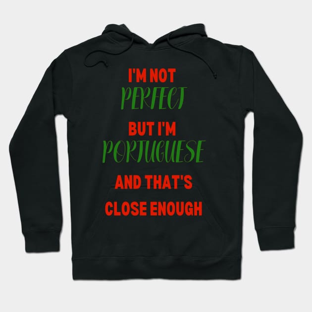 Im not Perfect but im Portuguese and that's close enough Hoodie by Lobinha